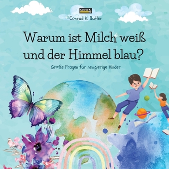 Paperback Warum ist Milch weiß und der Himmel blau?: Ein Kinderbuch mit lustigen Antworten auf die Fragen der Natur, ein Buch mit lustigen Fakten für neugierige [German] Book