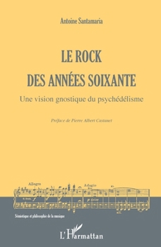 Le rock des années soixante: Une vision gnostique du psychédélisme (Sémiotique Et Philosophie de la Musique) (French Edition)