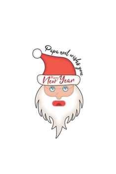 Papa Noel Wishs You Happy New Year: Merry Christmas and Happy New Year Blank Lined Journal 6x9 110 Pages Notebook For Writing Notes | Gift for Christmas (White)