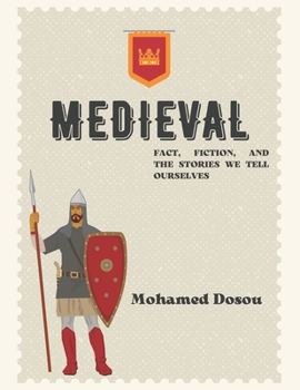 Paperback Medieval: Uncovering the Myths, Mysteries, and Realities of a Forgotten Era Book