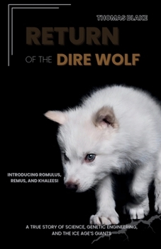 Paperback The Return of the Dire Wolf: A True Story of Science, Genetic Engineering, and the Ice Age's Giants-Inside the Mission to Revive Lost Species and Rede Book