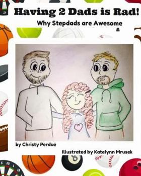 Paperback Having 2 Dads is Rad: Why Stepdads are Awesome Book