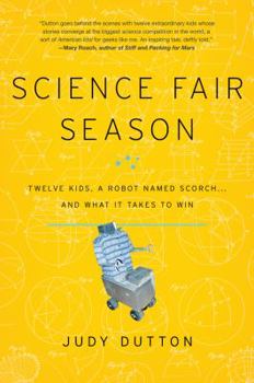Hardcover Science Fair Season: Twelve Kids, a Robot Named Scorch... and What It Takes to Win Book