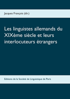 Les linguistes allemands du XIXème siècle et leurs interlocuteurs étrangers (French Edition)