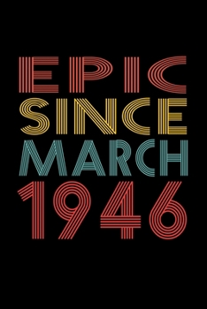 Epic Since March 1946: Birthday Gift for 74 Year Old Men and Women