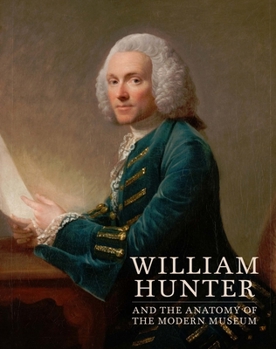 Hardcover William Hunter and the Anatomy of the Modern Museum Book