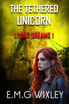 The Tethered Unicorn - Book #1 of the Living Dreams