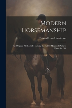 Paperback Modern Horsemanship: An Original Method of Teaching the Art by Means of Pictures From the Life Book