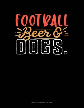 Paperback Football Beer & Dogs: Unruled Composition Book