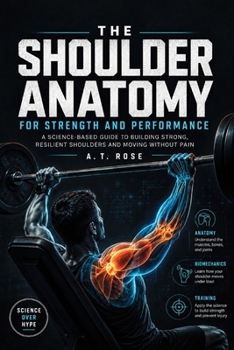 Paperback Shoulder Anatomy for Lifters: Delts, Rotator Cuff, Stability, and Pressing Mechanics Explained Book