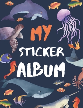 Paperback My Sticker Album: Underwater Animals Cartoon Sticker Album For Collecting Stickers, Sketching, Drawing, Doodling - Blank Permanent Stick Book