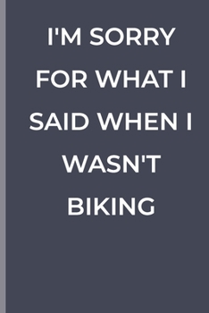 Paperback I'm Sorry for What I Said When I Wasn't Biking: funny lined book for Biking Book