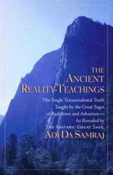 Paperback The Ancient Reality-Teachings: The Single Transcendental Truth Taught by the Great Sages of Buddhism and Advaitism - As Revealed by the Avataric Grea Book