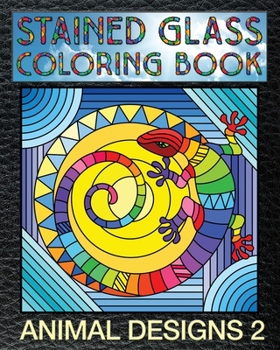 Paperback Animal Designs 2 Stained Glass Coloring Book: 30 Animal Stain Glass Windows To Test Your Coloring And Shading Skills. Book