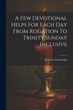 Paperback A Few Devotional Helps For Each Day From Rogation To Trinity Sunday Inclusive Book