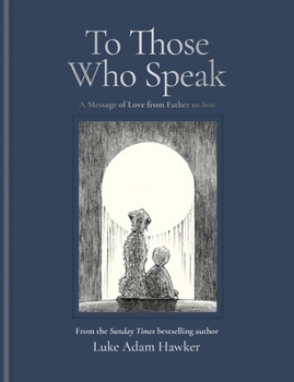 Hardcover To Those Who Speak: A Message of Love from Father to Son Book