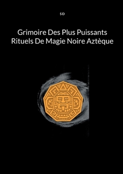 Paperback Grimoire Des Plus Puissants Rituels De Magie Noire Aztèque [French] Book