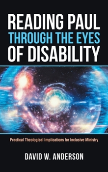 Hardcover Reading Paul Through the Eyes of Disability: Practical Theological Implications for Inclusive Ministry Book
