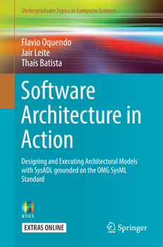 Paperback Software Architecture in Action: Designing and Executing Architectural Models with Sysadl Grounded on the Omg Sysml Standard Book