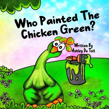 Paperback Who Painted the Chicken Green? Book