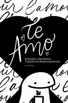 Paperback Te Amo: Entender a Semântica Transforma Relacionamentos [Portuguese] Book