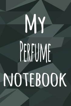 My Perfume Notebook: The perfect way to record your hobby - 6x9 119 page lined journal!
