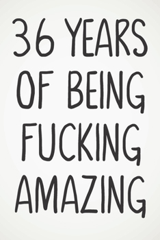 Paperback 36 Years Of Being Fucking Amazing: Awesome Positive 36th Birthday Card Journal Diary Notebook Gift - 122 Pages - Book