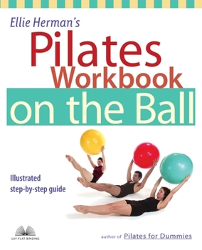 Paperback Ellie Herman's Pilates Workbook on the Ball: Illustrated Step-By-Step Guide Book