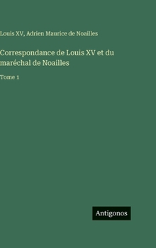 Hardcover Correspondance de Louis XV et du maréchal de Noailles: Tome 1 [French] Book