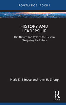 Hardcover History and Leadership: The Nature and Role of the Past in Navigating the Future Book