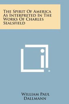 The Spirit Of America: As Interpreted In The Works Of Charles Sealsfield