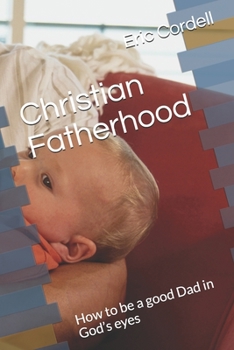 Paperback Christian Fatherhood: How to be a good Dad in God's eyes Book