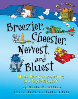 Hardcover Breezier, Cheesier, Newest, and Bluest: What Are Comparatives and Superlatives? Book
