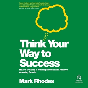 MP3 CD Think Your Way to Success: How to Develop a Winning Mindset and Achieve Amazing Results Book