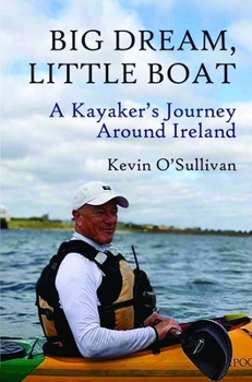 Paperback Big Dream, Little Boat: A Kayaker's Journey Around Ireland Book