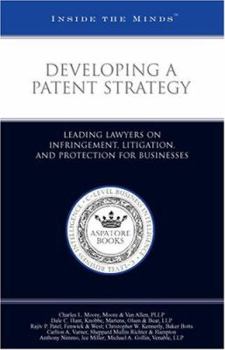 Paperback Developing a Patent Strategy: Leading Lawyers on Infringement, Litigation, and Protection for Businesses Book