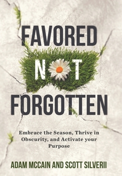 Hardcover Favored Not Forgotten: Embrace the Season, Thrive in Obscurity, Activate Your Purpose Book