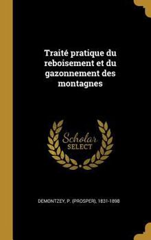 Hardcover Traité pratique du reboisement et du gazonnement des montagnes [French] Book