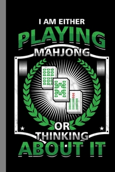 Paperback I Am Either Playing Mahjong Or Thinking About It: Tile Based Game Gift For Players (6"x9") Dot Grid Notebook To Write In Book
