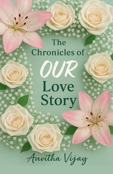 Paperback The Chronicles of Our Love Story: The Chronicles of Our Love Story is a poetic journey through the heart of a young girl who fell in love before she e Book