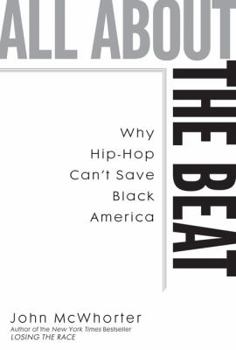 Hardcover All about the Beat: Why Hip-Hop Can't Save Black America Book