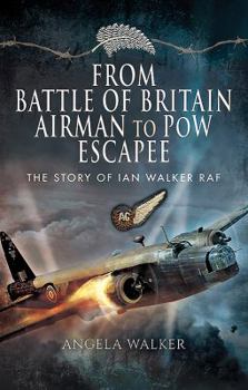 Hardcover From Battle of Britain Airman to POW Escapee: The Story of Ian Walker RAF Book