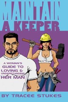 Paperback Maintain a Keeper: A Woman's Guide to Loving And Understanding Her Man Book