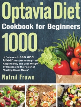 Hardcover Optavia Cookbook for Beginners: 1000 Days of Delicious Lean and Green Recipes to Help You Keep Healthy and Lose Weight by Harnessing the Power of Fuel Book