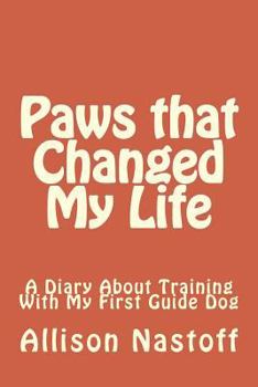 Paperback Paws that Changed My Life: A Diary About Training With My First Guide Dog Book