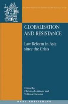 Globalisation and Resistance: Law Reform in Asia Since the Crisis (Onati International Series in Law and Society) - Book  of the Oñati International Series in Law and Society