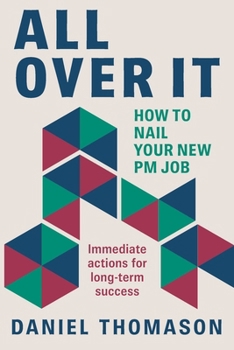 Paperback All Over It: How to nail your new PM job Book