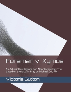 Paperback Foreman v. Xymos: A Nanotechnology Trial based the facts in Prey by Michael Crichton Book