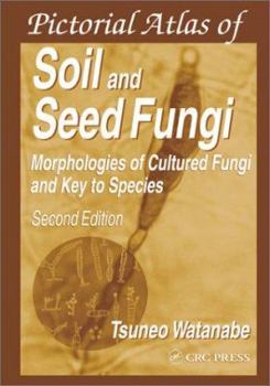 Hardcover Pictorial Atlas of Soil and Seed Fungi: Morphologies of Cultured Fungi and Key to Species, Second Edition Book