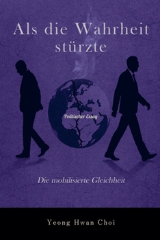 Als die Wahrheit stürzte: Die mobilisierte Gleichheit (German Edition)
